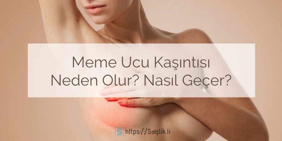 Meme ucu kaşıntısı neden olur? Meme ucu kaşınması, göğüs ucu kaşıntısı, meme ucunda kaşıntı